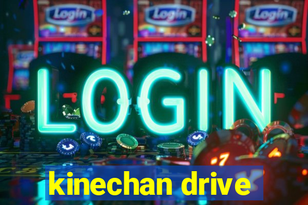 kinechan drive